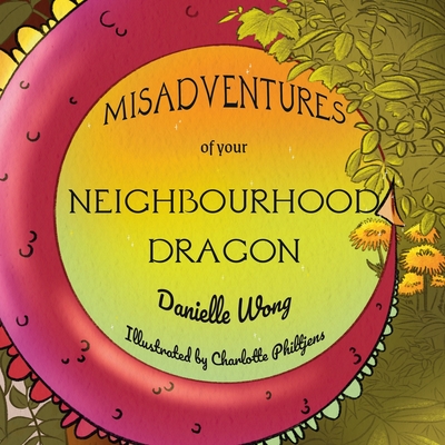 Misadventures of your Neighbourhood Dragon - Wong, Danielle