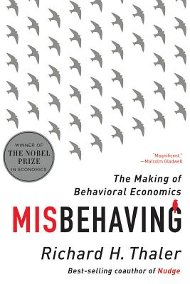 Misbehaving: The Making of Behavioral Economics - Thaler, Richard H