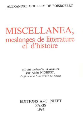 Miscellanea, Meslanges de Litterature Et d'Histoire - Goulley de Boisrobert, Alexandre, and Niderst, Alain (Notes by)