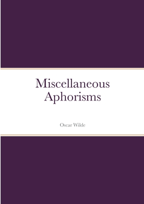 Miscellaneous Aphorisms - Wilde, Oscar