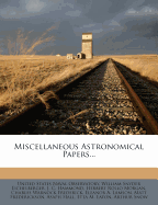 Miscellaneous Astronomical Papers... - United States Naval Observatory (Creator), and William Snyder Eichelberger (Creator), and J C Hammond (Creator)