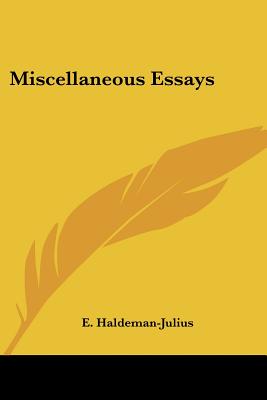 Miscellaneous Essays - Haldeman-Julius, E