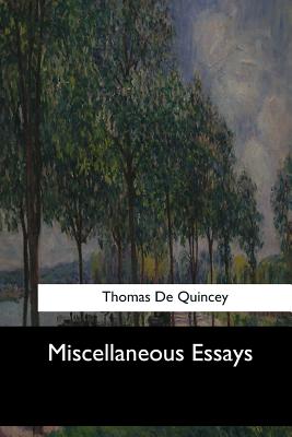 Miscellaneous Essays - Quincey, Thomas de