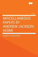 Miscellaneous Papers by Andrew Jackson Howe