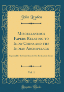 Miscellaneous Papers Relating to Indo-China and the Indian Archipelago, Vol. 1: Reprinted for the Straits Branch of the Royal Asiatic Society (Classic Reprint)