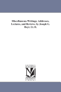 Miscellaneous Writings; Addresses, Lectures, and Reviews. by Joseph G. Hoyt, LL. D.