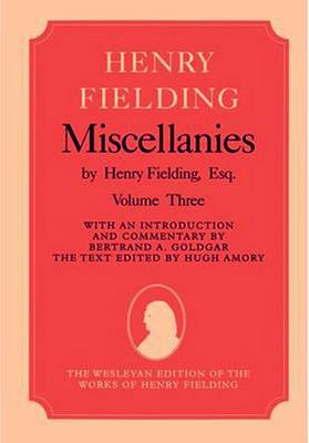 Miscellanies by Henry Fielding, Esq: Volume Three, [Jonathan Wild] - Fielding, Henry, and Goldgar, Bertrand A, and Amory, Hugh (Editor)