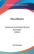 Miscellanies: Collected And Edited By Earl Stanhope (1863)