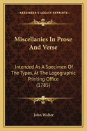 Miscellanies In Prose And Verse: Intended As A Specimen Of The Types, At The Logographic Printing Office (1785)