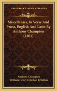 Miscellanies, in Verse and Prose, English and Latin by Anthony Champion (1801)