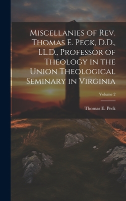 Miscellanies of Rev. Thomas E. Peck, D.D., LL.D., Professor of Theology in the Union Theological Seminary in Virginia; Volume 2 - Peck, Thomas E 1822-1893