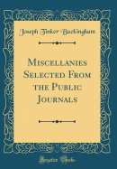 Miscellanies Selected from the Public Journals (Classic Reprint)