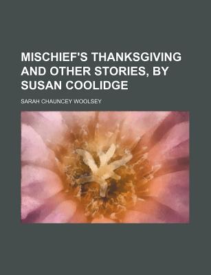 Mischief's Thanksgiving and Other Stories, by Susan Coolidge - Woolsey, Sarah Chauncey