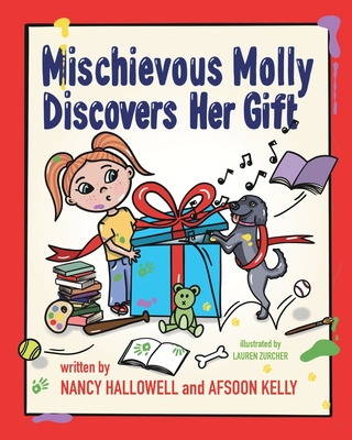 Mischievous Molly Discovers Her Gift - Hallowell, Nancy, and Kelly, Afsoon