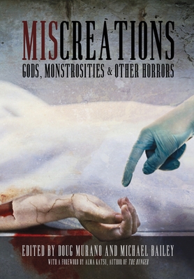 Miscreations: Gods, Monstrosities & Other Horrors - Murano, Doug (Editor), and Bailey, Michael (Editor), and Katsu, Alma (Foreword by)