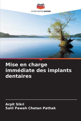 Mise en charge imm?diate des implants dentaires - Sikri, Arpit, and Chetan Pathak, Salil Pawah