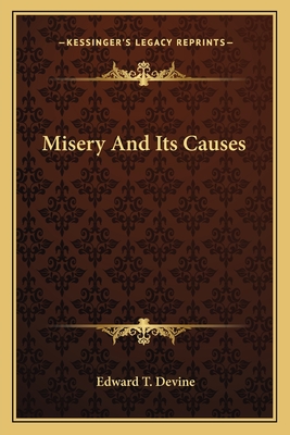Misery And Its Causes - Devine, Edward T