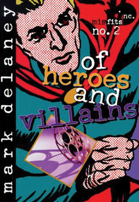 Misfits, Inc. No. 2: Of Heroes and Villains - Delaney, Mark