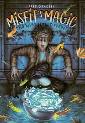 Misfit's Magic: The Last Halloween - Gracely, Fred, and Donovan, Gill (Editor)