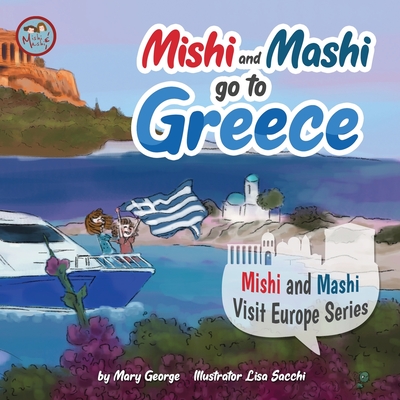 Mishi and Mashi go to Greece: Mishi and Mashi Visit Europe Series - George, Mary