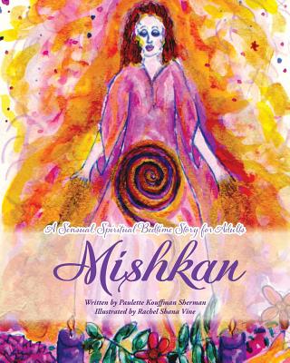 Mishkan: A Sensual Spiritual Bedtime Story - Sherman, Paulette Kouffman, Dr., and Blum, Sara (Designer)