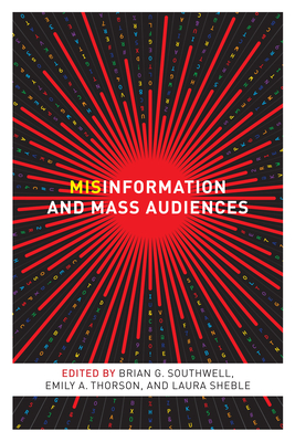 Misinformation and Mass Audiences - Southwell, Brian G (Editor), and Thorson, Emily A (Editor), and Sheble, Laura (Editor)