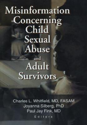 Misinformation Concerning Child Sexual Abuse and Adult Survivors - Fink, Paul Jay, and Silberg, Joyanna, and Whitfield, Charles L