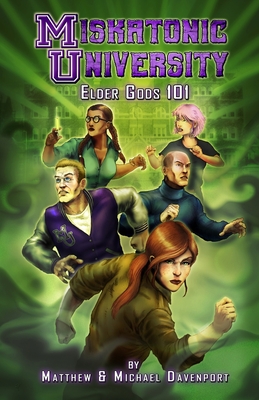 Miskatonic University: Elder Gods 101 - Davenport, Michael, and Davenport, Matthew