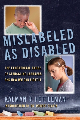 Mislabeled as Disabled: The Educational Abuse of Struggling Learners and How We Can Fight It - Hettleman, Kalman R