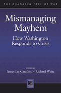 Mismanaging Mayhem: How Washington Responds to Crisis