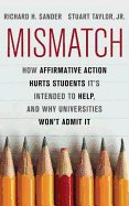 Mismatch: How Affirmative Action Hurts Students It's Intended to Help, and Why Universities Won't Admit It - Sander, Richard, and Taylor, Stuart, Jr.