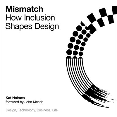 Mismatch: How Inclusion Shapes Design - Maeda, John (Contributions by), and Holmes, Kat (Read by)