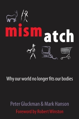 Mismatch: Why Our World No Longer Fits Our Bodies - Gluckman, Peter, Professor, and Hanson, Mark