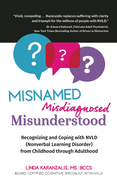 Misnamed, Misdiagnosed, Misunderstood: Recognizing and Coping with NVLD (Nonverbal Learning Disorder) from Childhood Through Adulthood