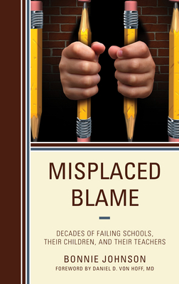 Misplaced Blame: Decades of Failing Schools, Their Children, and Their Teachers - Johnson, Bonnie