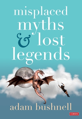 Misplaced Myths and Lost Legends: Model texts and teaching activities for primary writing - Bushnell, Adam