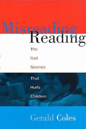 Misreading Reading: The Bad Science That Hurts Children