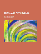 Miss Ayr of Virginia: & Other Stories