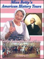 Miss Betty's American History Tours: George Washington's Home Town - Alexandria, VA