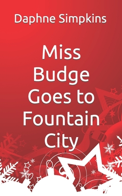 Miss Budge Goes to Fountain City: A Mildred Budge Christmas Story - Simpkins, Daphne