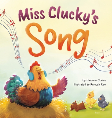 Miss Clucky's Song: A Story About Following Your Dreams for Children Ages 4-8 - Conley, Davonne