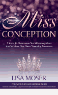 Miss Conception: 5 Steps to Overcome Our Misconceptions and Achieve Our Own Crowning Moments