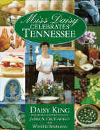 Miss Daisy Celebrates Tennessee: Volume of Ingenious Recipes and Historical Information... - King, Daisy, and Sparkman, Winette, and Crutchfield, James A, Professor