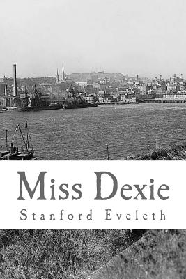 Miss Dexie: A Romance of the Provinces - Eveleth, Stanford