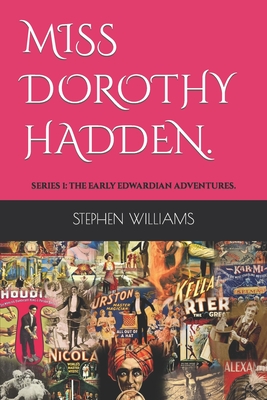 Miss Dorothy Hadden: Series 1: The Early Edwardian Adventures.. - Williams, Stephen John