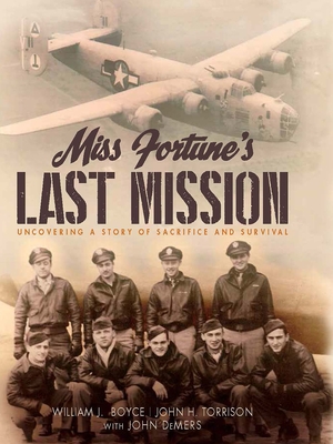 Miss Fortune's Last Mission: Uncovering a Story of Sacrifice and Survival - Boyce, Bill, and Torrison, John Hartley