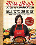 Miss Kay's Duck Commander Kitchen: Faith, Family, and Food--Bringing Our Home to Your Table