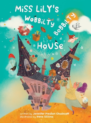 Miss Lily's Wobbilty Bobbilty House - Preston Chushcoff, Jennifer Leigh