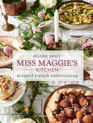 Miss Maggie's Kitchen: Relaxed French Entertaining - Brion, Hlose, and Roue, Christophe (Photographer)