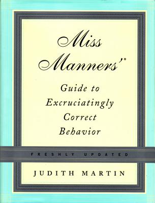 Miss Manners' Guide to Excruciatingly Correct Behavior - Martin, Judith